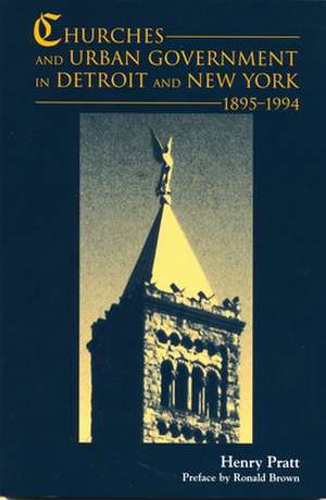 Churches and Urban Government in Detroit and New York, 1895-1994 de Henry J. Pratt