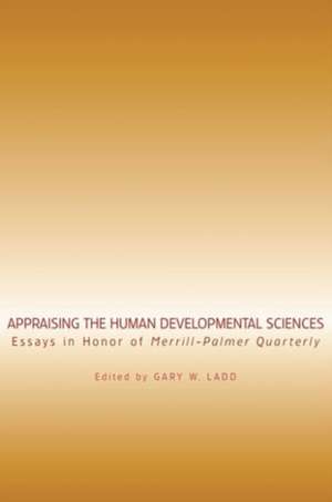 Appraising the Human Developmental Sciences: Essays in Honor of Merrill-Palmer Quarterly de Gary W. Ladd