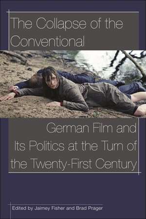 The Collapse of the Conventional: German Film and Its Politics at the Turn of the Twenty-First Century de Jaimey Fisher