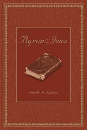 Byron and the Jews de Sheila A. Dr Spector