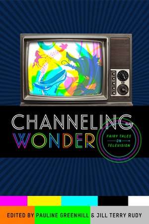 Channeling Wonder: Fairy Tales on Television de Cristina Bacchilega