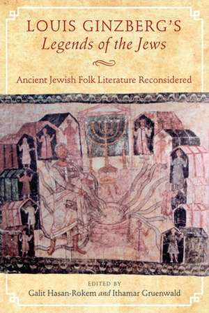 Louis Ginzberg's Legends of the Jews: Ancient Jewish Folk Literature Reconsidered de David Golinkin