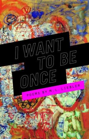 I Want to Be Once de M. L. Liebler