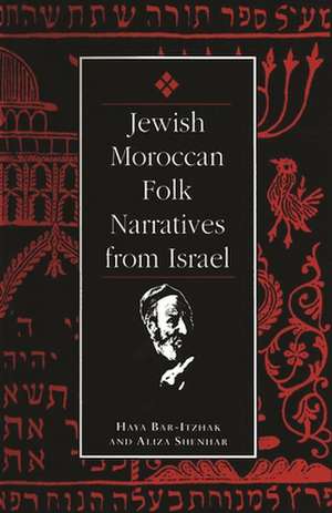 Jewish Moroccan Folk Narratives from Israel de Haya Bar-Itzhak