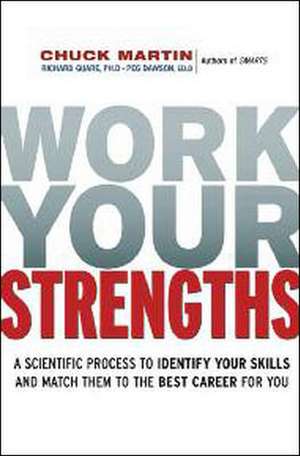 Work Your Strengths: A Scientific Process to Identify Your Skills and Match Them to the Best Career for You de Chuck Martin