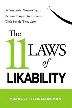 The 11 Laws of Likability: Relationship Networking . . . Because People Do Business with People They Like de Michelle Tillis Lederman