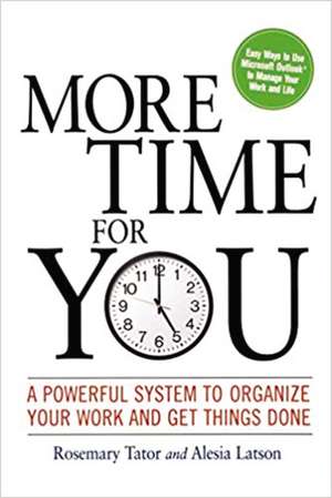 More Time for You: A Powerful System to Organize Your Work and Get Things Done de Rosemary Tator