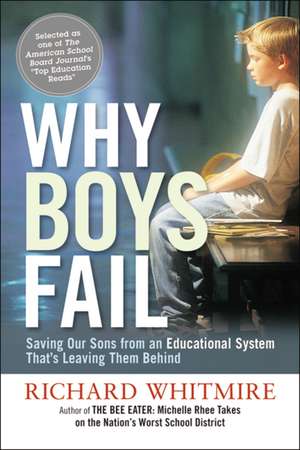 Why Boys Fail: Saving Our Sons from an Educational System That's Leaving Them Behind de Richard Whitmire