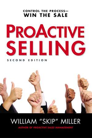 ProActive Selling: Control the Process--Win the Sale de William Miller