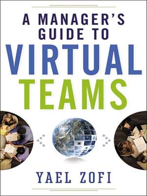 A Manager's Guide to Virtual Teams de Yael Zofi