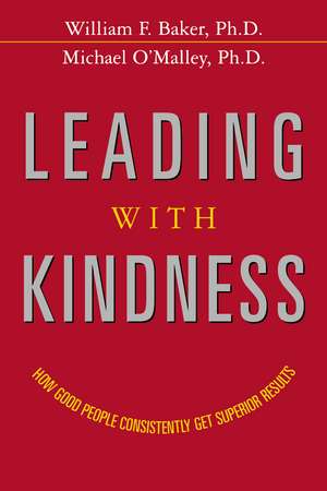 Leading with Kindness: How Good People Consistently Get Superior Results de William Baker