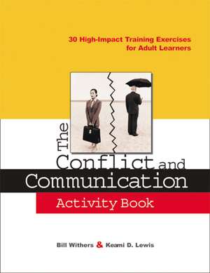 The Conflict and Communication Activity Book: 30 High-Impact Training Exercises for Adult Learners de Bill Withers