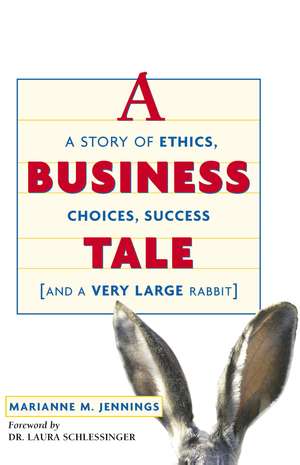 A Business Tale: A Story of Ethics, Choices, Success -- and a Very Large Rabbit de Marianne M. JENNINGS