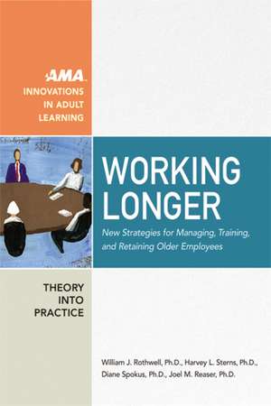 Working Longer: New Strategies for Managing, Training, and Retaining Older Employees de William Rothwell