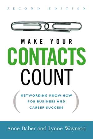 Make Your Contacts Count: Networking Know-How for Business and Career Success de Anne Baber