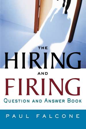 The Hiring and Firing Question and Answer Book de Paul Falcone