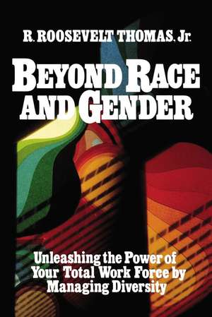 Beyond Race and Gender: Unleashing the Power of Your Total Workforce by Managing Diversity de R. Thomas