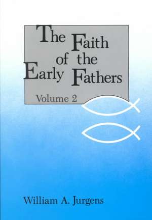 The Faith of the Early Fathers: Volume 2 de William A. Jurgens