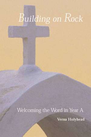 Welcoming the Word in Year a: Building on Rock de Verna Holyhead