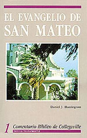 Comentario Biblico de Collegeville New Testament Volume 1: El Evangelio de San Mateo = The Gospel According to Matthew de Daniel J. Harrington