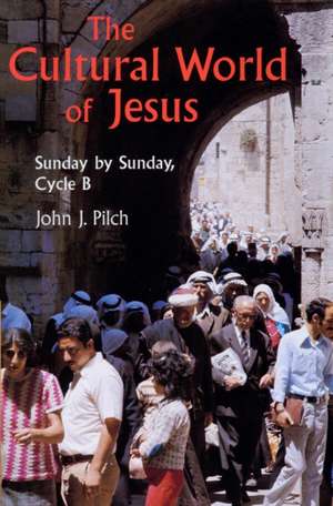 The Cultural World of Jesus: Sunday by Sunday, Cycle B de John J. Pilch