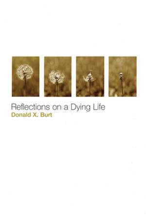 Reflections on a Dying Life de Donald X. Burt