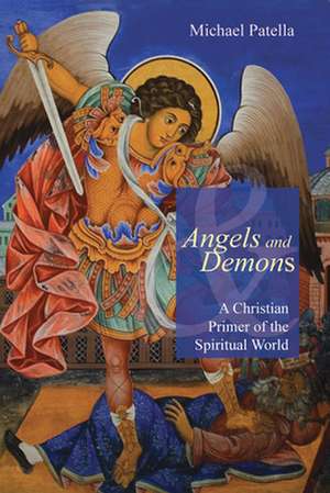 Angels and Demons: A Christian Primer of the Spiritual World de Michael Patella