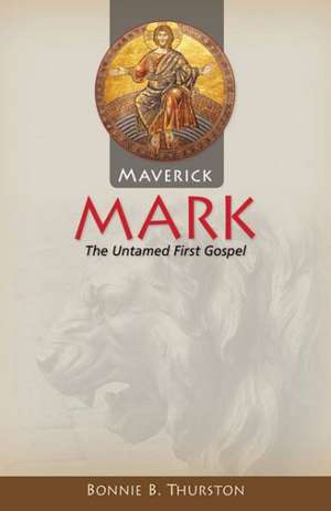 Maverick Mark: The Untamed First Gospel de Bonnie B. Thurston