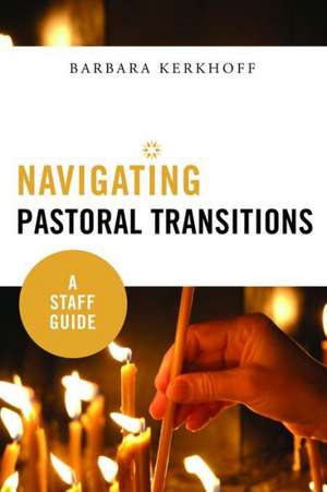 Navigating Pastoral Transitions: A Staff Guide de Barbara Kerkhoff