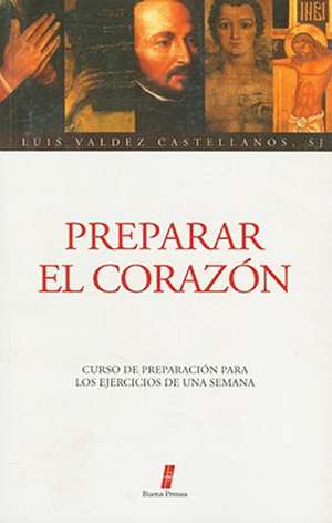 Preparar el Corazon de Luis Valdez Castellanos