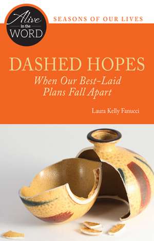 Dashed Hopes, When Our Best-Laid Plans Fall Apart de Laura Kelly Fanucci