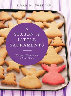 A Season of Little Sacraments de Susan H. Swetnam