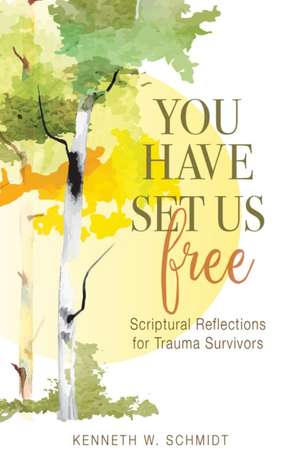 You Have Set Us Free de Kenneth W. Schmidt