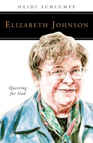 Elizabeth Johnson: Questing for God de Heidi Schlumpf