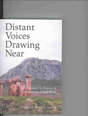 Distant Voices Drawing Near: Essays in Honor of Antoinette Clark Wire de Holly E. Hearon