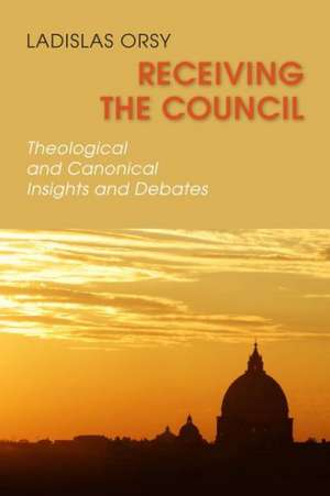 Receiving the Council: Theological and Canonical Insights and Debates de Ladislas Orsy