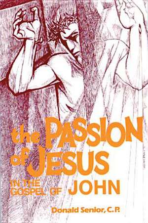 The Passion of Jesus in the Gospel of John de Donald Senior