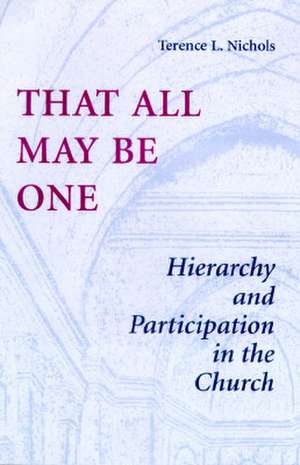 That All May Be One: Hierarchy and Partidcipation in the Church de Terence L. Nichols