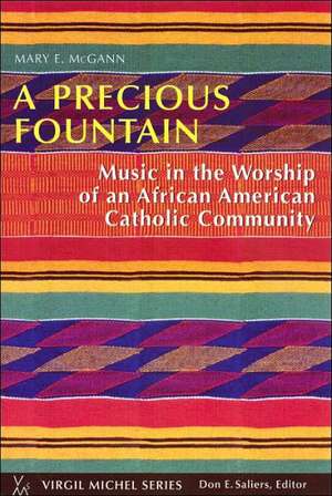 A Precious Fountain: Music in the Worship of an African American Catholic Community de Mary E. McGann