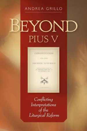 Beyond Pius V: Conflicting Interpretations of the Liturgical Reform de Andrea Grillo