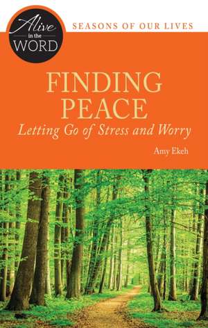 Finding Peace, Letting Go of Stress and Worry de Amy Ekeh