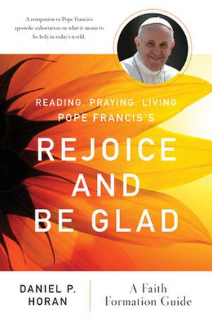 Reading, Praying, Living Pope Francis's Rejoice and Be Glad de Daniel P Horan