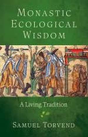 Monastic Ecological Wisdom de Samuel Torvend