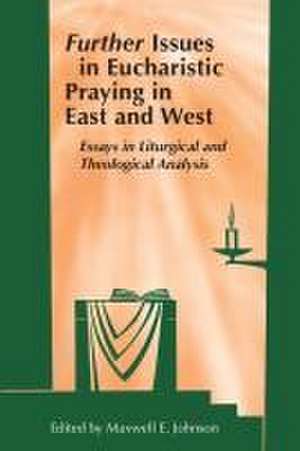 Further Issues in Eucharistic Praying in East and West de Maxwell E Johnson