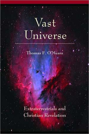 Vast Universe: Extraterrestials and Christian Revelation de Thomas F. O'Meara