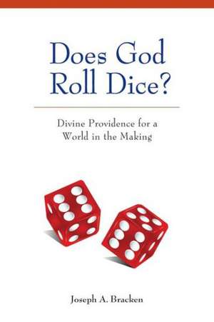 Does God Roll Dice?: Divine Providence for a World in the Making de Joseph a Bracken