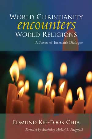 World Christianity Encounters World Religions de Edmund Kee Chia