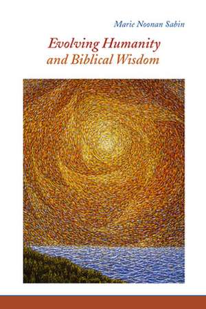 Evolving Humanity and Biblical Wisdom de Marie Noonan Sabin