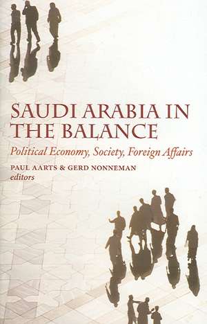 Saudi Arabia in the Balance: Political Economy, Society, Foreign Affairs de Paul Aarts