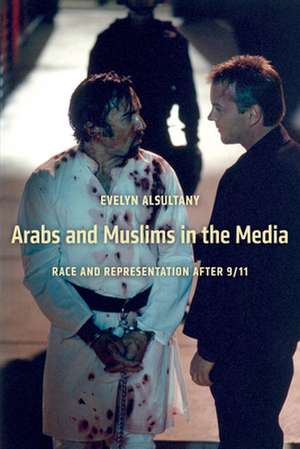 Arabs and Muslims in the Media – Race and Representation after 9/11 de Evelyn Alsultany